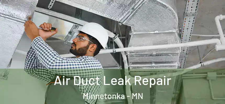 Air Duct Leak Repair Minnetonka - MN