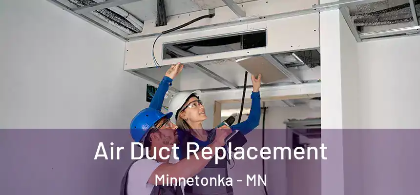 Air Duct Replacement Minnetonka - MN