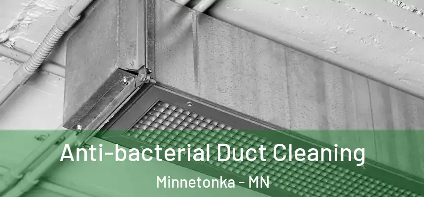 Anti-bacterial Duct Cleaning Minnetonka - MN