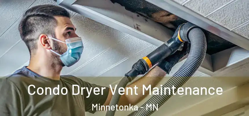 Condo Dryer Vent Maintenance Minnetonka - MN