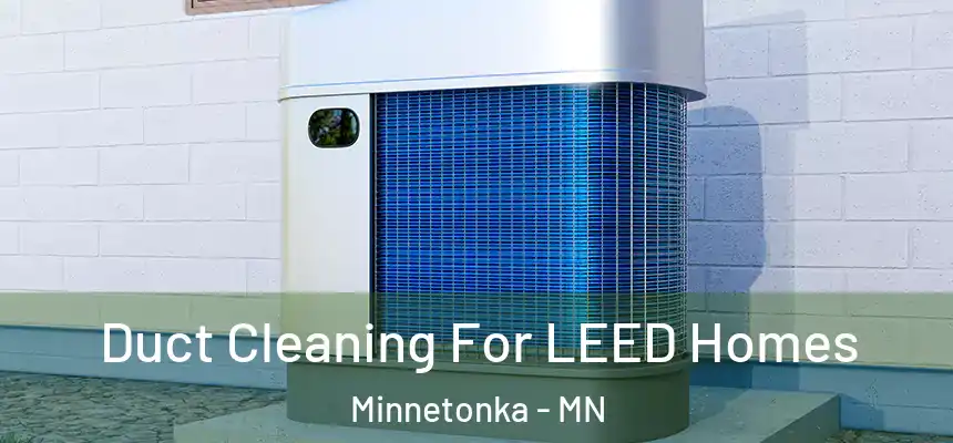  Duct Cleaning For LEED Homes Minnetonka - MN