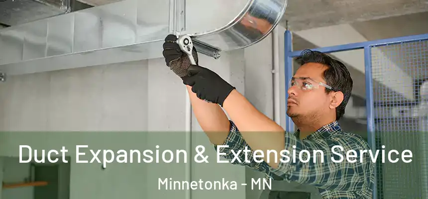 Duct Expansion & Extension Service Minnetonka - MN