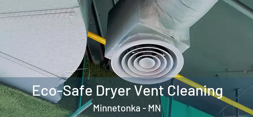 Eco-Safe Dryer Vent Cleaning Minnetonka - MN