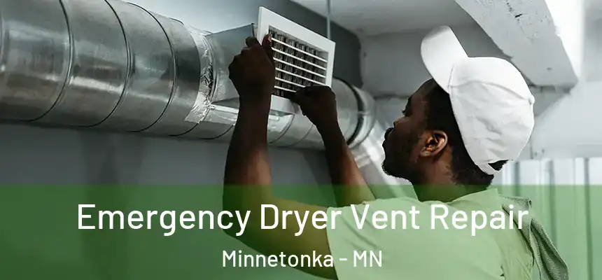 Emergency Dryer Vent Repair Minnetonka - MN