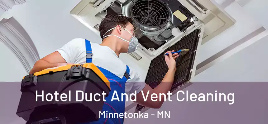 Hotel Duct And Vent Cleaning Minnetonka - MN