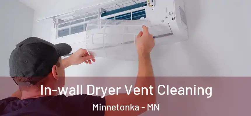 In-wall Dryer Vent Cleaning Minnetonka - MN
