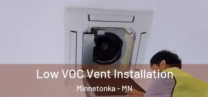  Low VOC Vent Installation Minnetonka - MN