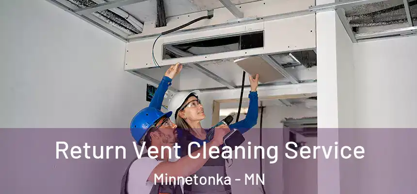 Return Vent Cleaning Service Minnetonka - MN