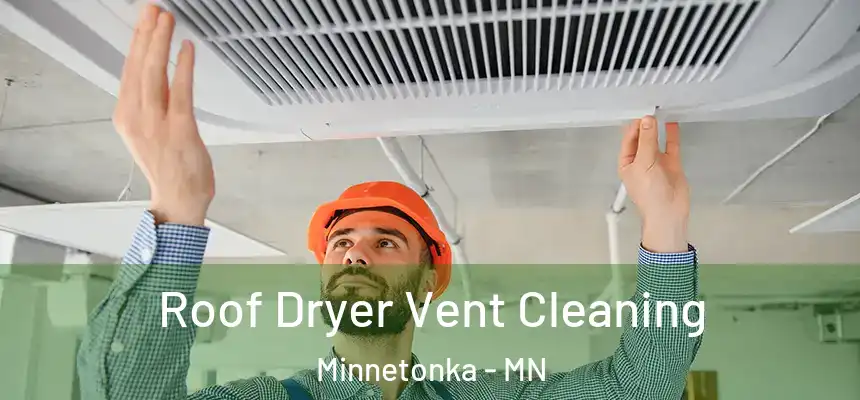  Roof Dryer Vent Cleaning Minnetonka - MN