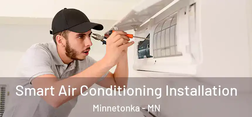  Smart Air Conditioning Installation Minnetonka - MN