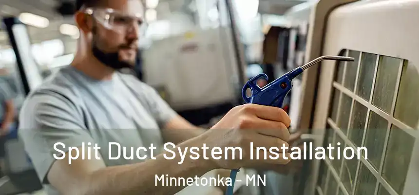 Split Duct System Installation Minnetonka - MN