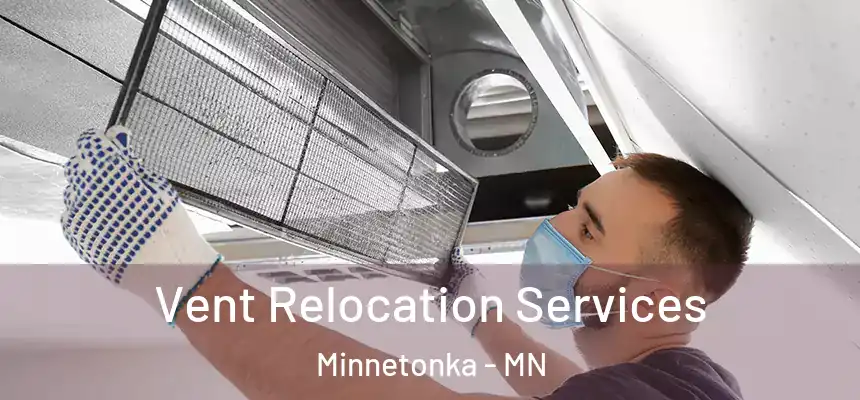 Vent Relocation Services Minnetonka - MN